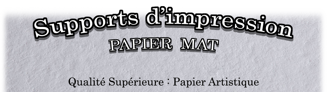 Support d'impression : Papier Mat de Qualité Supérieur (Papier Artistique)