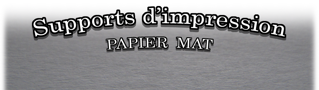 Supports d'impression : Papier Mat